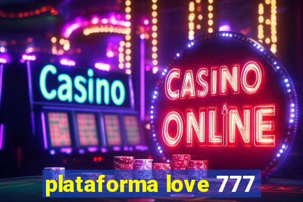 plataforma love 777